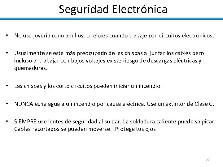 Seguridad Electrónica • No use joyería cono amillos, o relojes cuando trabaje con circuitos