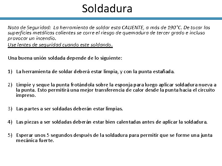 Soldadura Nota de Seguridad: La herramienta de soldar esta CALIENTE, a más de 190°C.