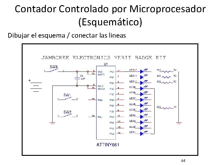 Contador Controlado por Microprocesador (Esquemático) Dibujar el esquema / conectar las lineas 64 