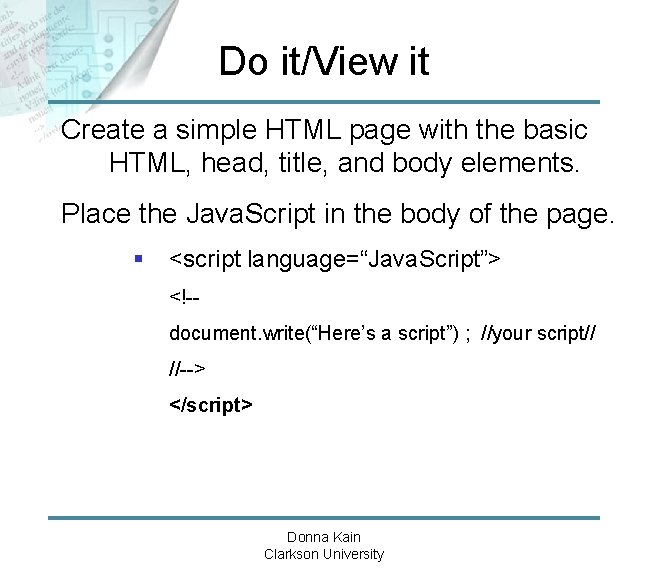 Do it/View it Create a simple HTML page with the basic HTML, head, title,