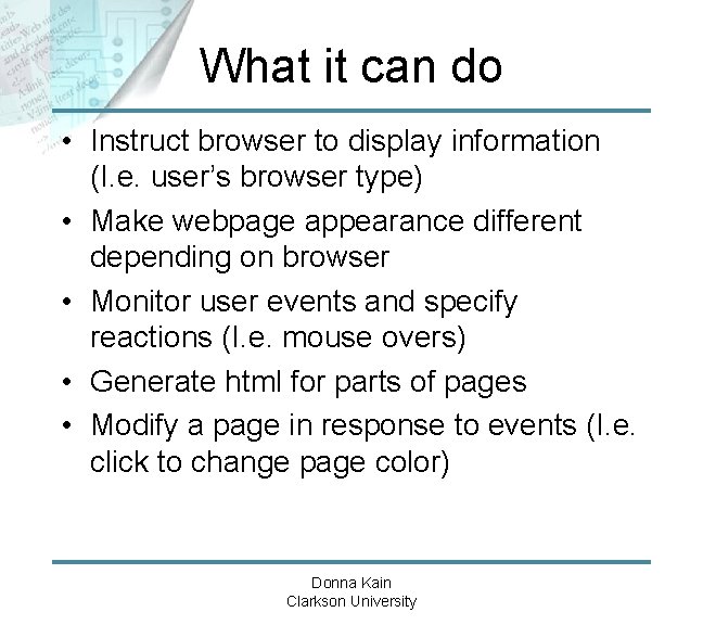 What it can do • Instruct browser to display information (I. e. user’s browser