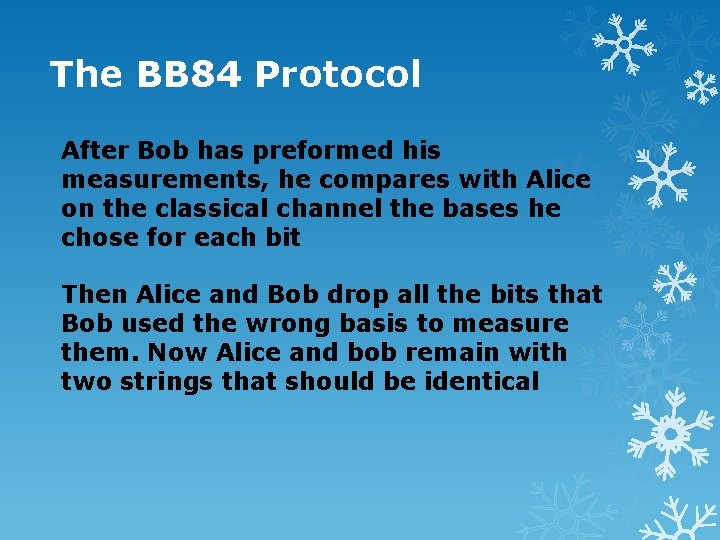 The BB 84 Protocol After Bob has preformed his measurements, he compares with Alice