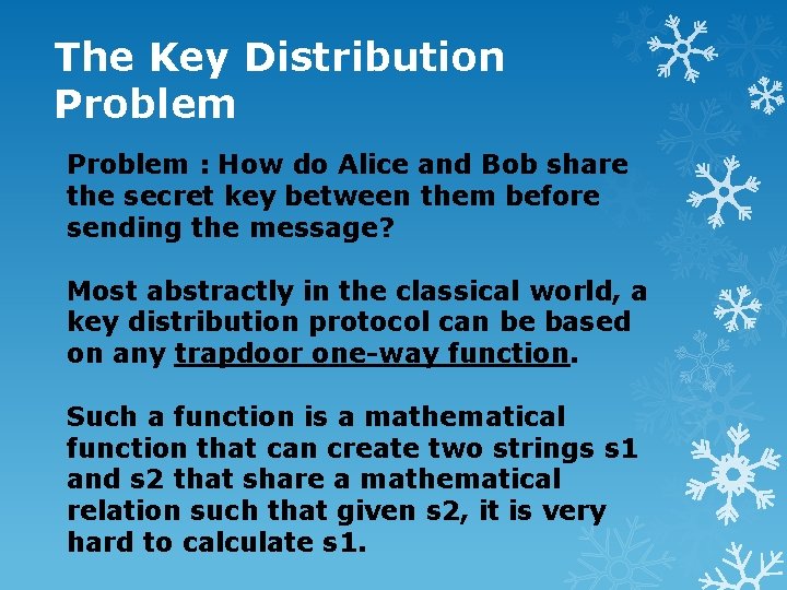 The Key Distribution Problem : How do Alice and Bob share the secret key