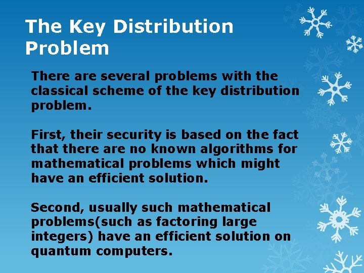 The Key Distribution Problem There are several problems with the classical scheme of the