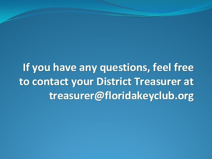 If you have any questions, feel free to contact your District Treasurer at treasurer@floridakeyclub.