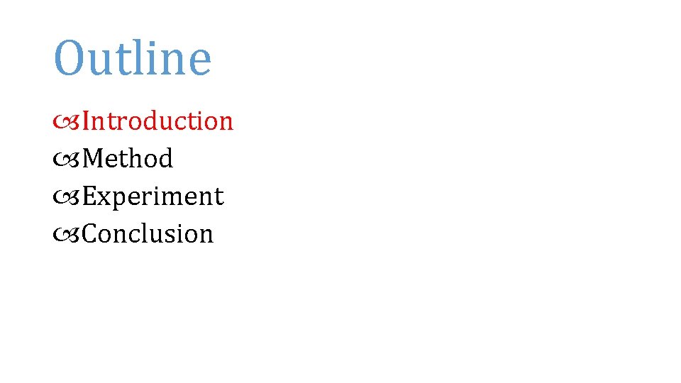 Outline Introduction Method Experiment Conclusion 