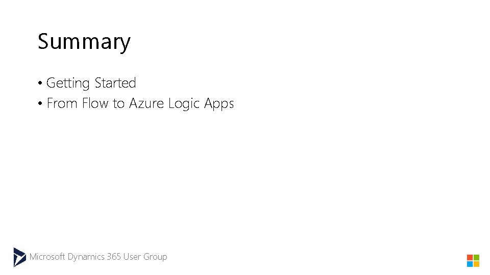 Summary • Getting Started • From Flow to Azure Logic Apps Microsoft Dynamics 365