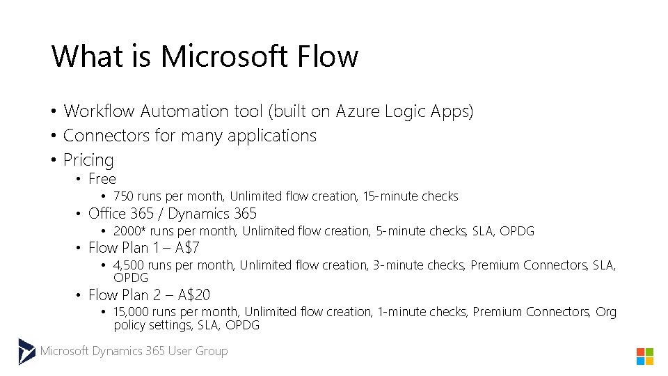 What is Microsoft Flow • Workflow Automation tool (built on Azure Logic Apps) •