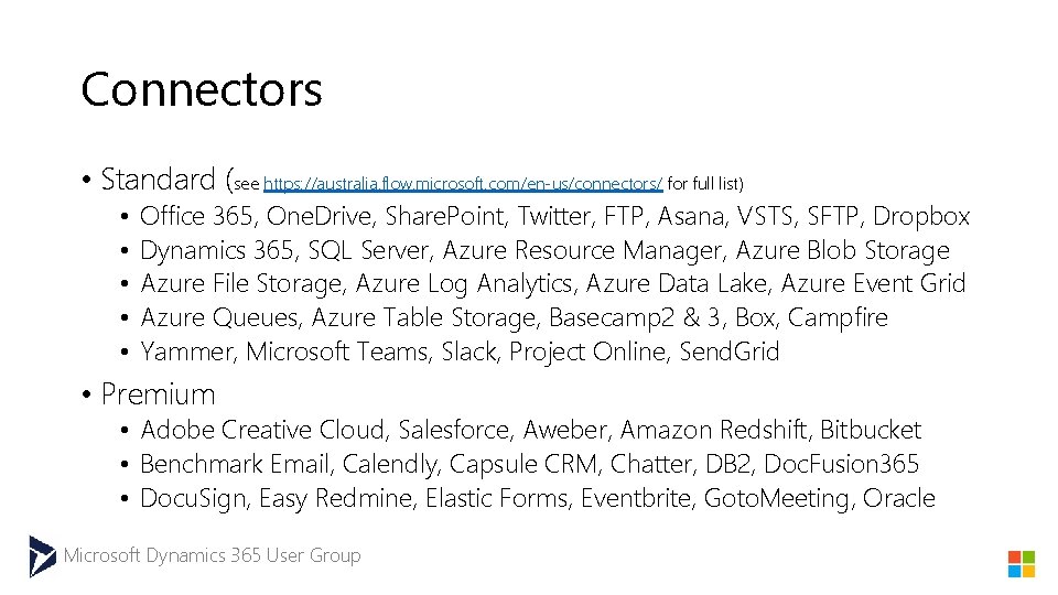 Connectors • Standard (see https: //australia. flow. microsoft. com/en-us/connectors/ for full list) • •