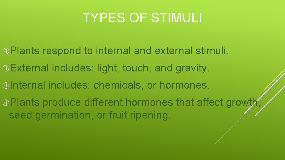 TYPES OF STIMULI Plants respond to internal and external stimuli. External Internal Plants includes: