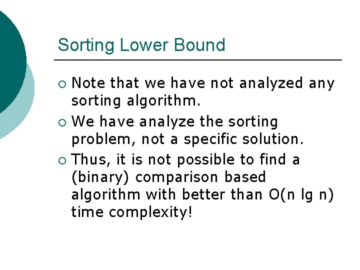 Sorting Lower Bound Note that we have not analyzed any sorting algorithm. ¡ We Sorting Lower Bound Note that we have not analyzed any sorting algorithm. ¡ We