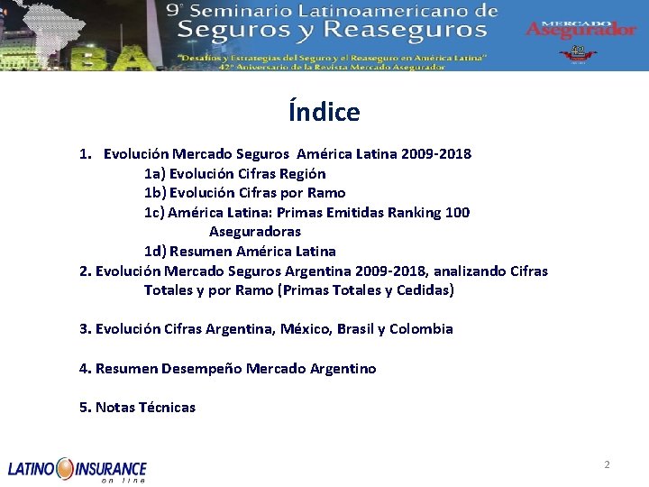 Índice 1. Evolución Mercado Seguros América Latina 2009 -2018 1 a) Evolución Cifras Región