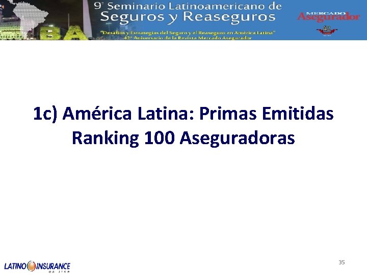 1 c) América Latina: Primas Emitidas Ranking 100 Aseguradoras 35 