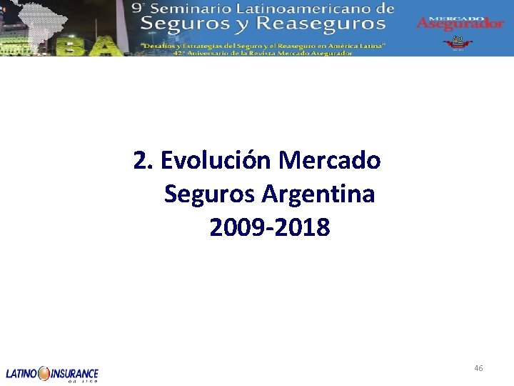 2. Evolución Mercado Seguros Argentina 2009 -2018 46 