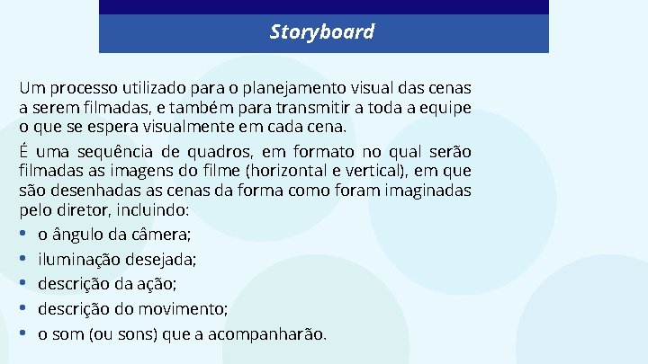 Storyboard Um processo utilizado para o planejamento visual das cenas a serem filmadas, e