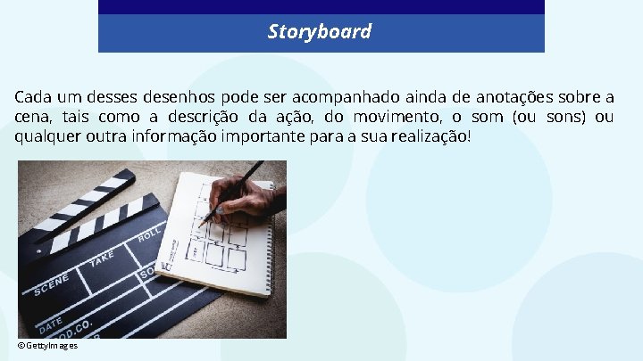 Storyboard Cada um desses desenhos pode ser acompanhado ainda de anotações sobre a cena,