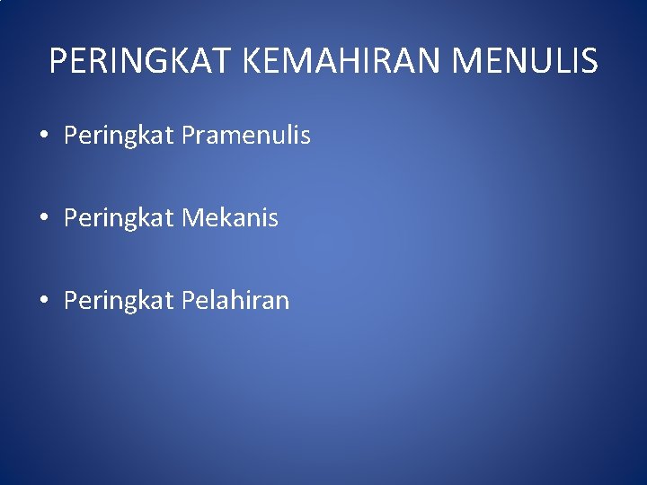 PERINGKAT KEMAHIRAN MENULIS • Peringkat Pramenulis • Peringkat Mekanis • Peringkat Pelahiran 