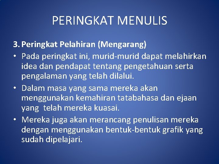 PERINGKAT MENULIS 3. Peringkat Pelahiran (Mengarang) • Pada peringkat ini, murid-murid dapat melahirkan idea