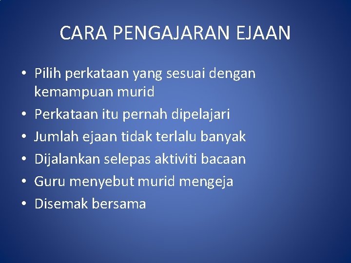 CARA PENGAJARAN EJAAN • Pilih perkataan yang sesuai dengan kemampuan murid • Perkataan itu