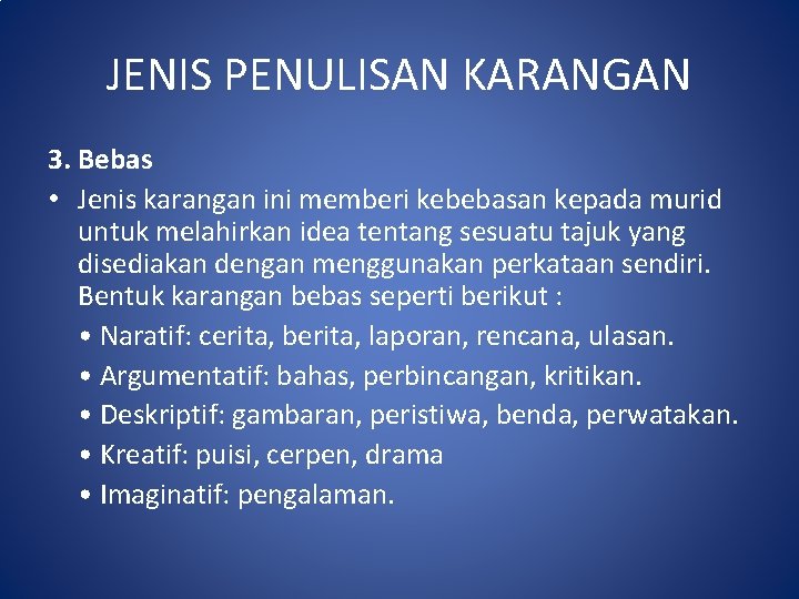 JENIS PENULISAN KARANGAN 3. Bebas • Jenis karangan ini memberi kebebasan kepada murid untuk