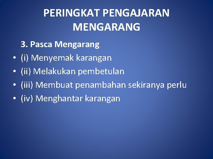 PERINGKAT PENGAJARAN MENGARANG • • 3. Pasca Mengarang (i) Menyemak karangan (ii) Melakukan pembetulan