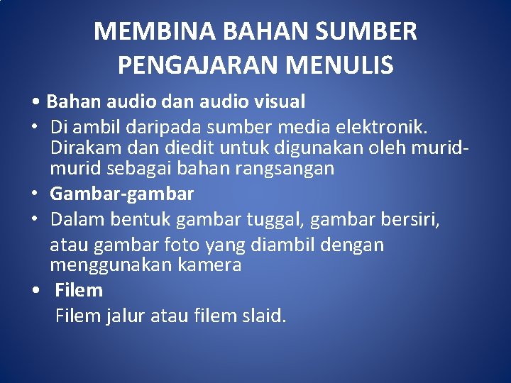 MEMBINA BAHAN SUMBER PENGAJARAN MENULIS • Bahan audio dan audio visual • Di ambil