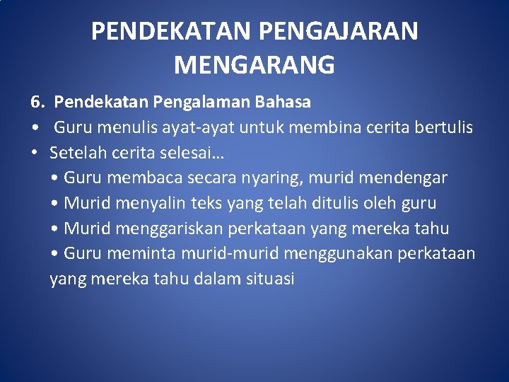 PENDEKATAN PENGAJARAN MENGARANG 6. Pendekatan Pengalaman Bahasa • Guru menulis ayat-ayat untuk membina cerita