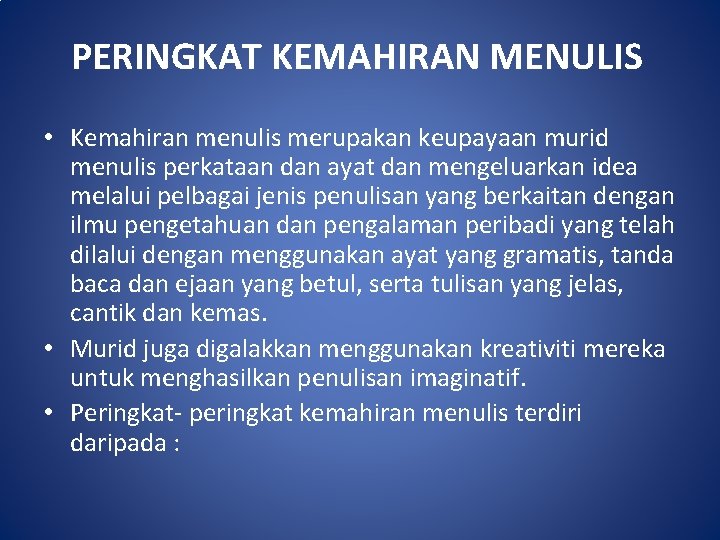 PERINGKAT KEMAHIRAN MENULIS • Kemahiran menulis merupakan keupayaan murid menulis perkataan dan ayat dan