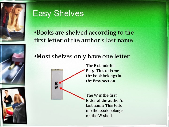 Easy Shelves • Books are shelved according to the first letter of the author’s