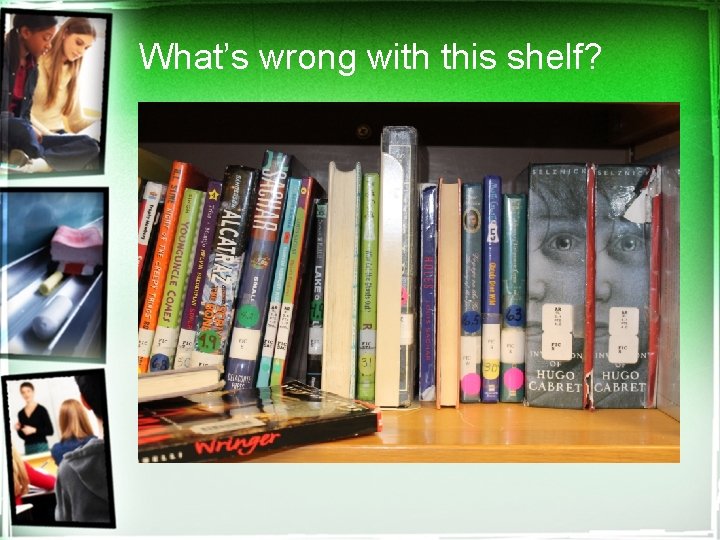 What’s wrong with this shelf? 