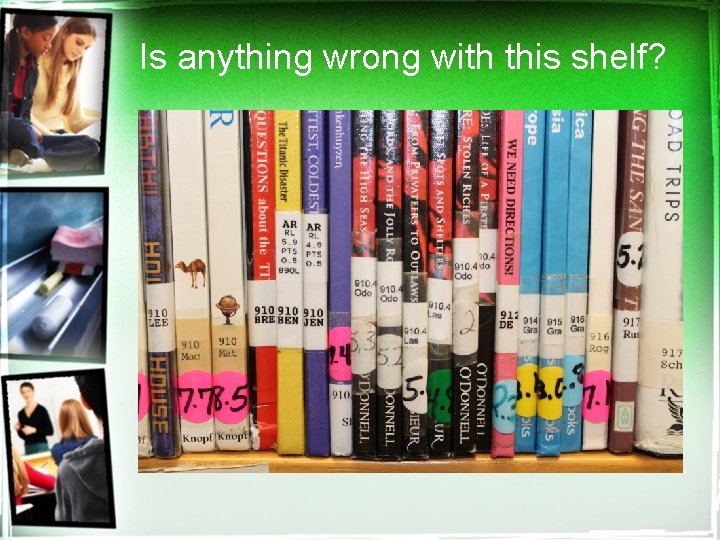 Is anything wrong with this shelf? 