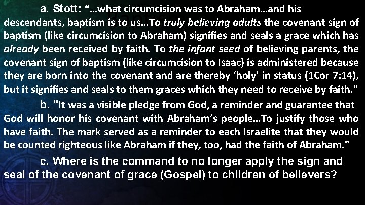 a. Stott: “…what circumcision was to Abraham…and his descendants, baptism is to us…To truly