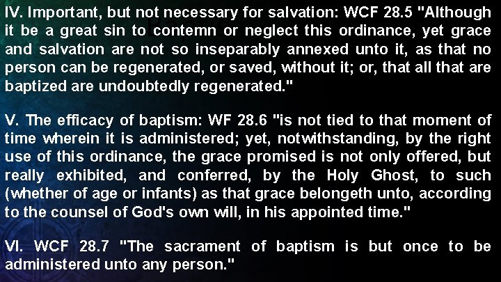 IV. Important, but not necessary for salvation: WCF 28. 5 "Although it be a