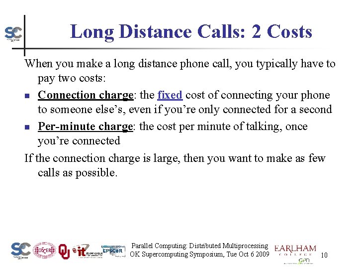 Long Distance Calls: 2 Costs When you make a long distance phone call, you