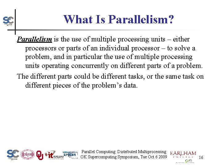 What Is Parallelism? Parallelism is the use of multiple processing units – either processors