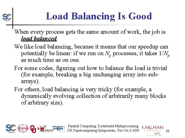 Load Balancing Is Good When every process gets the same amount of work, the