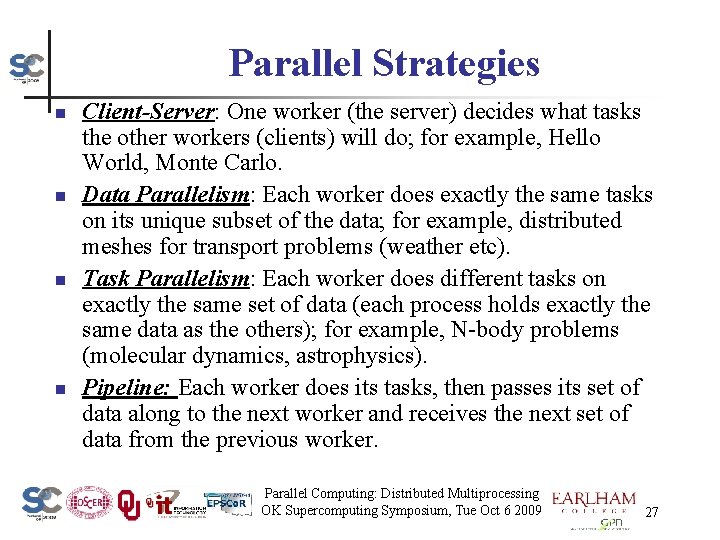 Parallel Strategies n n Client-Server: One worker (the server) decides what tasks the other