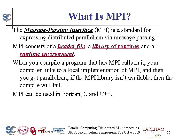 What Is MPI? The Message-Passing Interface (MPI) is a standard for expressing distributed parallelism