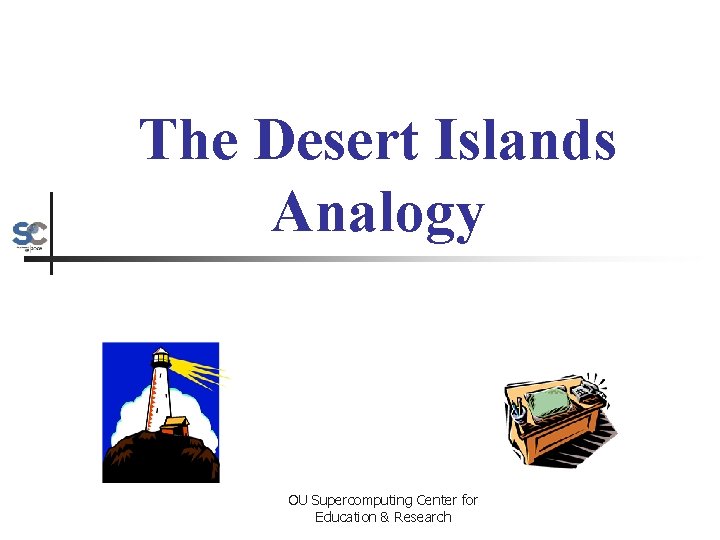 The Desert Islands Analogy OU Supercomputing Center for Education & Research 