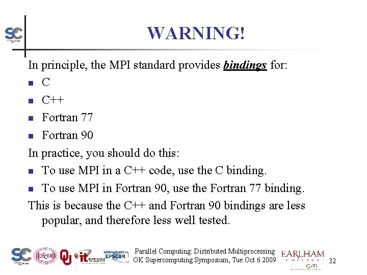 WARNING! In principle, the MPI standard provides bindings for: n C++ n Fortran 77