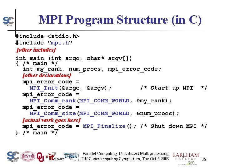 MPI Program Structure (in C) #include <stdio. h> #include "mpi. h" [other includes] int