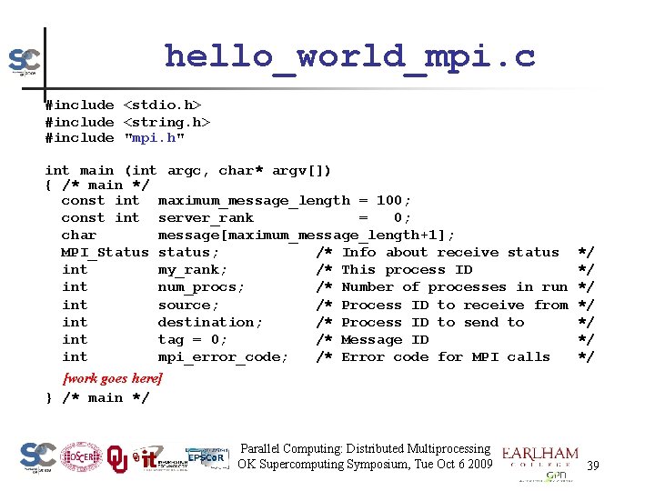hello_world_mpi. c #include <stdio. h> #include <string. h> #include "mpi. h" int main (int