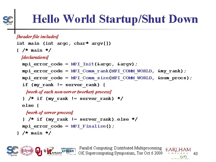 Hello World Startup/Shut Down [header file includes] int main (int argc, char* argv[]) {