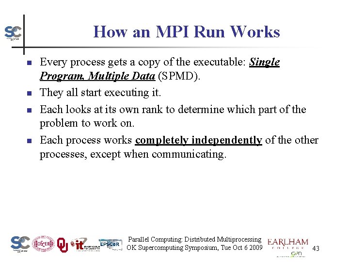 How an MPI Run Works n n Every process gets a copy of the