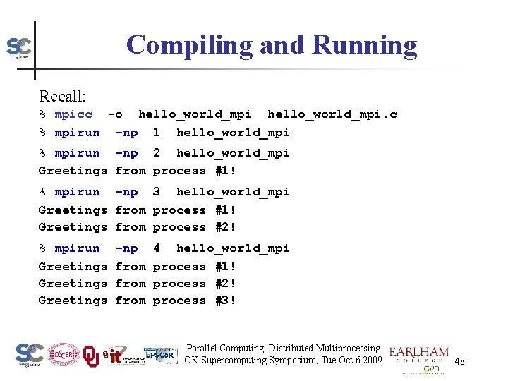 Compiling and Running Recall: % mpicc -o hello_world_mpi. c % mpirun -np 1 hello_world_mpi