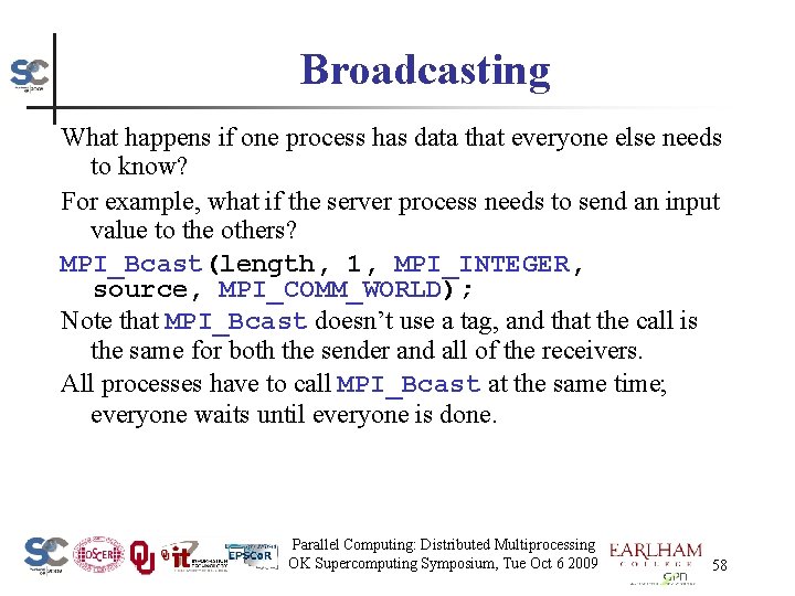 Broadcasting What happens if one process has data that everyone else needs to know?