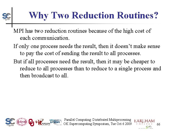 Why Two Reduction Routines? MPI has two reduction routines because of the high cost