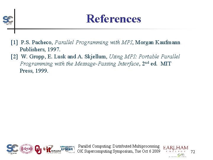 References [1] P. S. Pacheco, Parallel Programming with MPI, Morgan Kaufmann Publishers, 1997. [2]