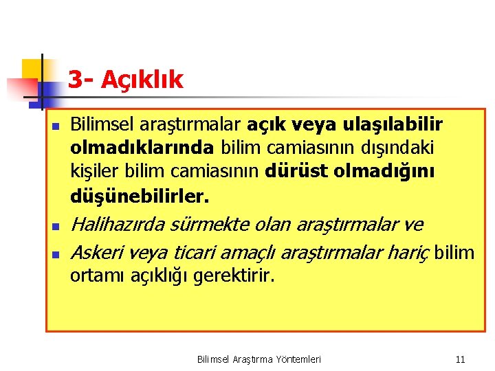 3 - Açıklık n n n Bilimsel araştırmalar açık veya ulaşılabilir olmadıklarında bilim camiasının