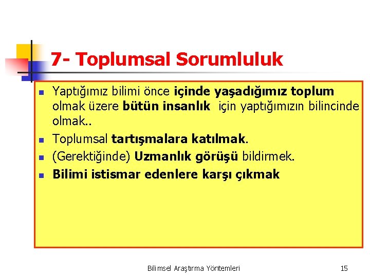 7 - Toplumsal Sorumluluk n n Yaptığımız bilimi önce içinde yaşadığımız toplum olmak üzere